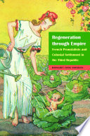 Regeneration through empire : French pronatalists and colonial settlement in the Third Republic / Margaret Cook Andersen.