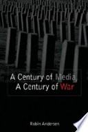 A century of media, a century of war / Robin Andersen.