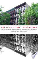 Urbanism without guarantees : the everyday life of a gentrifying west side neighborhood /