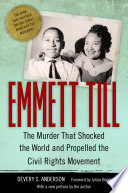 Emmett Till : the murder that shocked the world and propelled the civil rights movement / Devery S. Anderson ; foreword by Julian Bond.