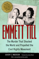 Emmett Till : the murder that shocked the world and propelled the civil rights movement / Devery S. Anderson ; foreword by Julian Bond.