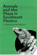 Animals and the Maya in southeast Mexico / E.N. Anderson and Felix Medina Tzuc.