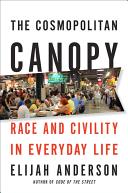 The cosmopolitan canopy : race and civility in everyday life / Elijah Anderson.