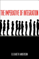 The imperative of integration / Elizabeth Anderson.
