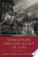 Shakespeare and the legacy of loss /