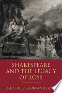 Shakespeare and the legacy of loss / Emily Hodgson Anderson.