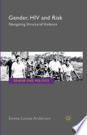 Gender, HIV and risk : navigating structural violence /