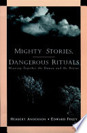 Mighty stories, dangerous rituals weaving together the human and the divine /