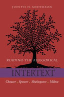 Reading the allegorical intertext : Chaucer, Spenser, Shakespeare, Milton /