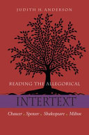 Reading the allegorical intertext : Chaucer, Spenser, Shakespeare, Milton / Judith H. Anderson.