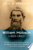 WILLIAM HOBSON (1820-1891) PIONEER, MINISTER, AND FOUNDER OF THE EVANGELICAL FRIENDS CHURCH (QUAKERS) IN THE PACIFIC NORTHWEST.