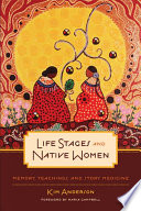 Life stages and Native women : memory, teachings, and story medicine /