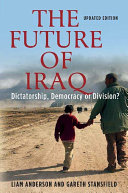 The future of Iraq : dictatorship, democracy, or division? / Liam Anderson and Gareth Stansfield.