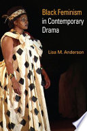 Black feminism in contemporary drama / Lisa M. Anderson.