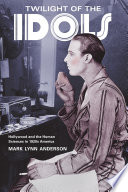 Twilight of the idols : Hollywood and the human sciences in 1920s America / Mark Lynn Anderson.