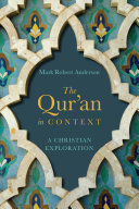 The Qur'an in context : a Christian exploration / Mark Robert Anderson.