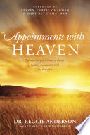 Appointments with heaven : the true story of a country Doctor's healing encounters with the hereafter /