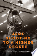 Jump shooting to a higher degree : my basketball odyssey /