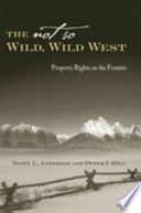 The not so wild, wild west : property rights on the frontier /