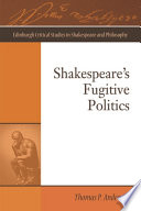 Shakespeare's fugitive politics /