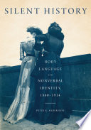 Silent history : body language and nonverbal identity, 1860-1914 /