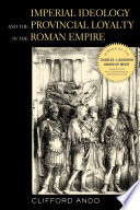 Imperial ideology and provincial loyalty in the Roman Empire / Clifford Ando.