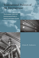 Transnational politics of the environment : The European Union and environmental policy in Central and Eastern Europe /