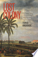 Lost colony : the untold story of China's first great victory over the West /