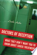 Doctors of deception : what they don't want you to know about shock treatment /