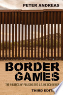 Border games : the politics of policing the U.S.-Mexico divide /