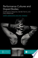 Performance cultures and doped bodies : challenging categories, gender norms, and policy responses / Jesper Andreasson, April Henning.