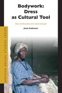 Bodywork, dress as cultural tool : dress and demeanor in the south of Senegal / by Janet Andrews.