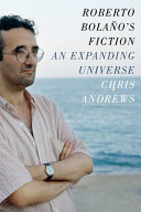 Roberto Bolaño's fiction : an expanding universe /