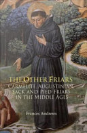The other friars : the Carmelite, Augustinian, Sack and Pied friars in the Middle Ages /
