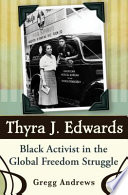 Thyra J. Edwards : Black activist in the global freedom struggle /