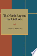 The North reports the Civil War / J. Cutler Andrews.