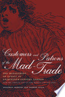 Customers and patrons of the mad-trade : the management of lunacy in eighteenth-century London : with the complete text of John Monro's 1766 case book / Jonathan Andrews and Andrew Scull.