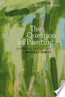Question of painting : re-thinking thought with Merleau-Ponty / Jorella Andrews.