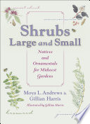 Shrubs large and small : natives and ornamentals for Midwest gardens /