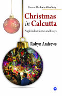 Christmas in Calcutta : Anglo-Indian stories and essays / Robyn Andrews.