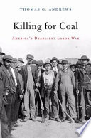 Killing for coal : America's deadliest labor war /