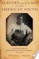 Slavery and class in the American South : a generation of slave narrative testimony, 1840-1865 / William L. Andrews.