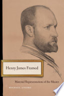 Henry James framed : material representations of the master / Michael Anesko