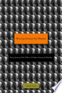 Monopolizing the Master : Henry James and the politics of modern literary scholarship / Michael Anesko.