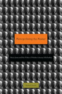 Monopolizing the Master : Henry James and the politics of modern literary scholarship / Michael Anesko.