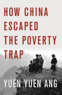 How China escaped the poverty trap / Yuen Yuen Ang.