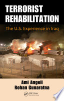 Terrorist rehabilitation the U.S. experience in Iraq / Ami M. Angell and Rohan Gunaratna.