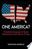 One America? : presidential appeals to racial resentment from LBJ to Trump / Nathan Angelo.