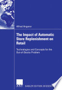 The impact of automatic store replenishment on retail : technologies and concepts for the out-of-stocks problem.