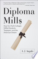 Diploma mills : how for-profit colleges stiff students, taxpayers, and the American dream /
